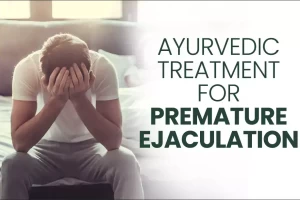 Complete Guidance of Ayurvedic Treatment for Premature Ejaculation