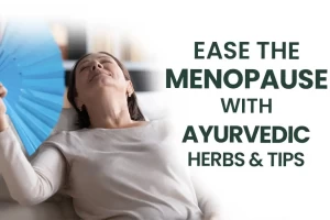 Ease The Menopause With Ayurvedic Herbs & Tips