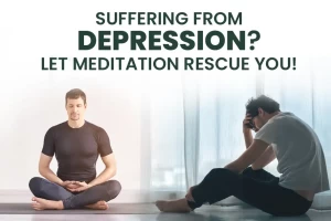 Suffering from depression? Let meditation rescue you!