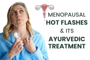 What Are Menopausal Hot Flashes & Its Ayurvedic Treatments