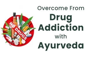 Top Ayurvedic Remedies That Help Overcome From Drug Addiction