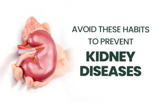 Avoid These Habits To Prevent Occurrence And Flare-Up of Kidney Diseases