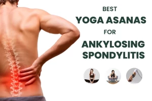 The Best Yoga Asanas For Ankylosing Spondylitis
