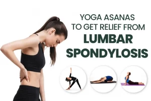 Yoga Asanas For Lumbar Spondylosis To Get Relief From Lower Back Pain