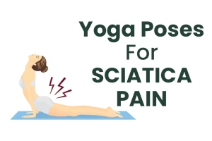 Best Yoga poses to cure Sciatica nerve pain